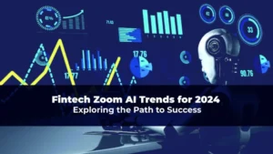 Fintech Zoom AI Trends for 2024, Exploring the Path to Success